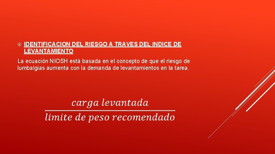  IDENTIFICACION DEL RIESGO A TRAVES DEL INDICE DE LEVANTAMIENTO La ecuación NIOSH está