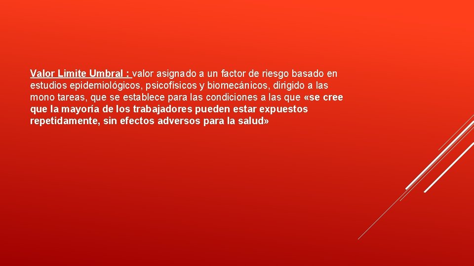 Valor Limite Umbral : valor asignado a un factor de riesgo basado en estudios