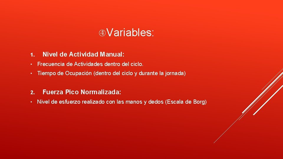  Variables: 1. Nivel de Actividad Manual: • Frecuencia de Actividades dentro del ciclo.