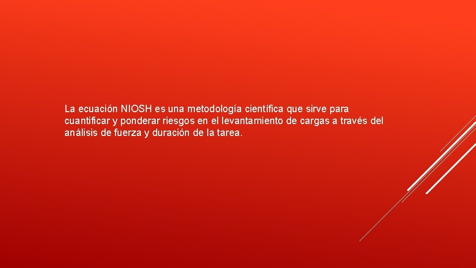 La ecuación NIOSH es una metodología científica que sirve para cuantificar y ponderar riesgos