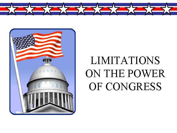 LIMITATIONS ON THE POWER OF CONGRESS 