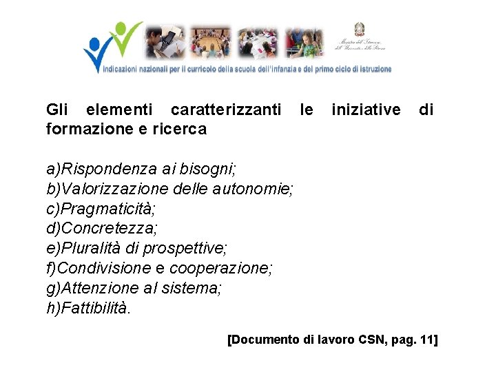 Gli elementi caratterizzanti formazione e ricerca le iniziative di a)Rispondenza ai bisogni; b)Valorizzazione delle