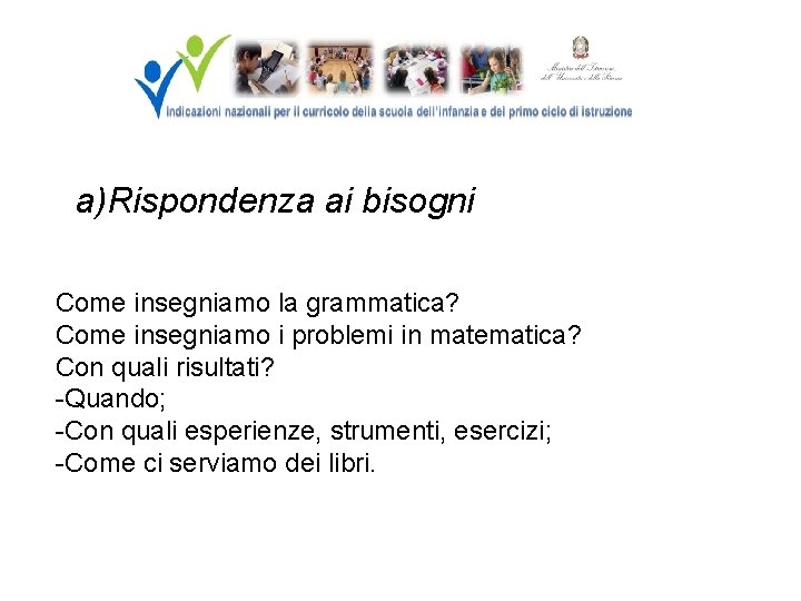 a)Rispondenza ai bisogni Come insegniamo la grammatica? Come insegniamo i problemi in matematica? Con