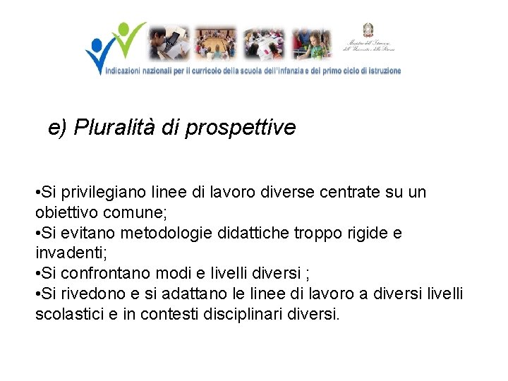 e) Pluralità di prospettive • Si privilegiano linee di lavoro diverse centrate su un