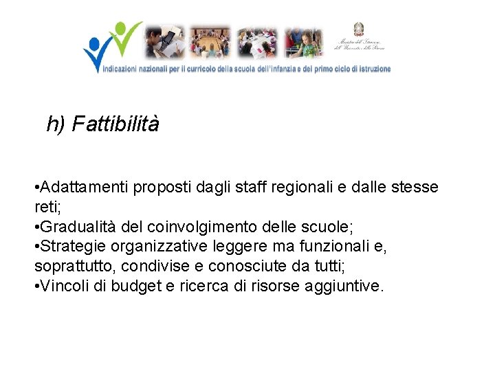 h) Fattibilità • Adattamenti proposti dagli staff regionali e dalle stesse reti; • Gradualità