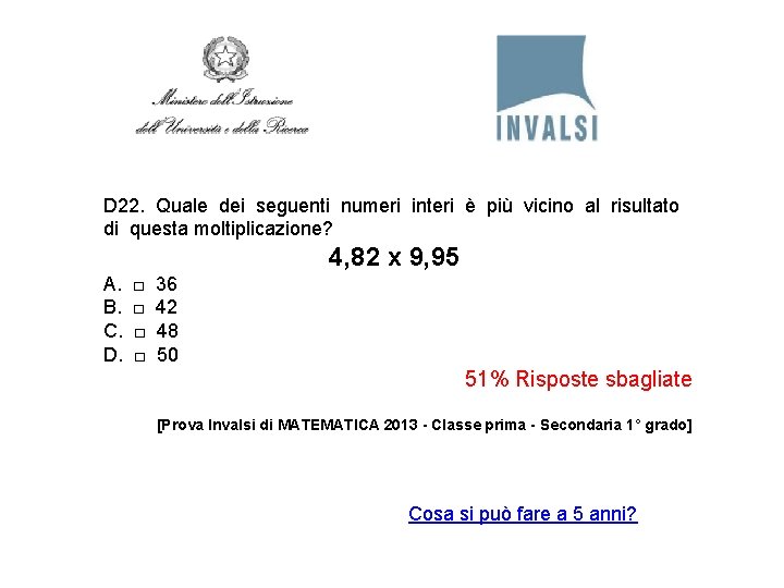 D 22. Quale dei seguenti numeri interi è più vicino al risultato di questa