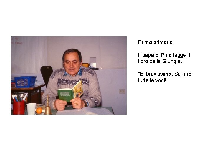 Prima primaria Il papà di Pino legge il libro della Giungla. “E’ bravissimo. Sa