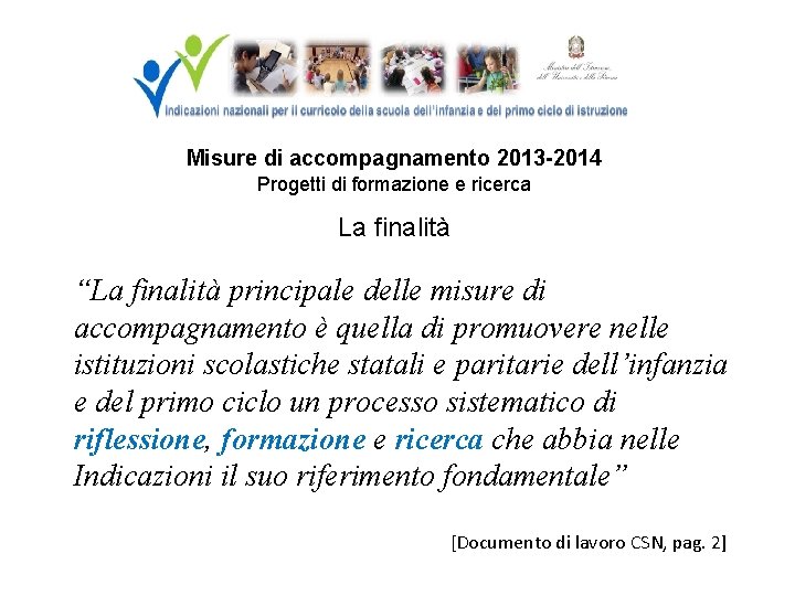 Misure di accompagnamento 2013 -2014 Progetti di formazione e ricerca La finalità “La finalità