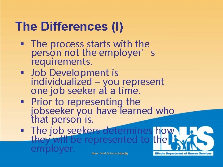 The Differences (I) § The process starts with the person not the employer’s requirements.