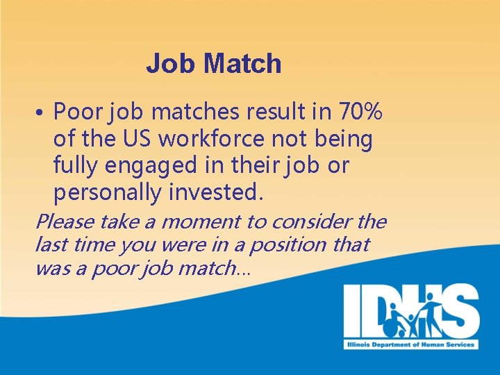 Job Match • Poor job matches result in 70% of the US workforce not