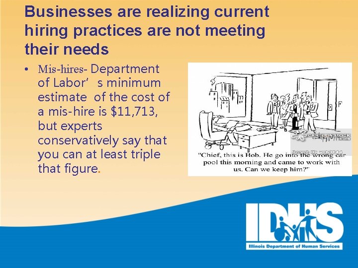 Businesses are realizing current hiring practices are not meeting their needs • Mis-hires- Department