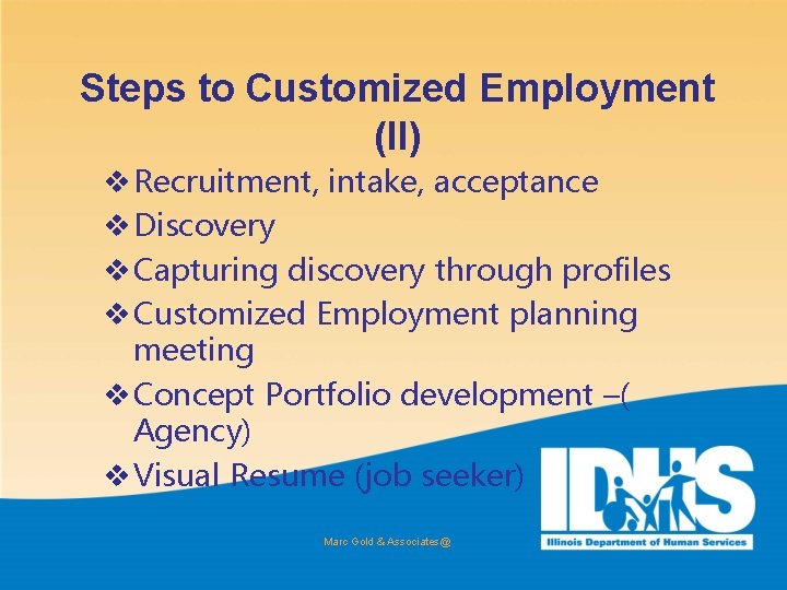 Steps to Customized Employment (II) v Recruitment, intake, acceptance v Discovery v Capturing discovery