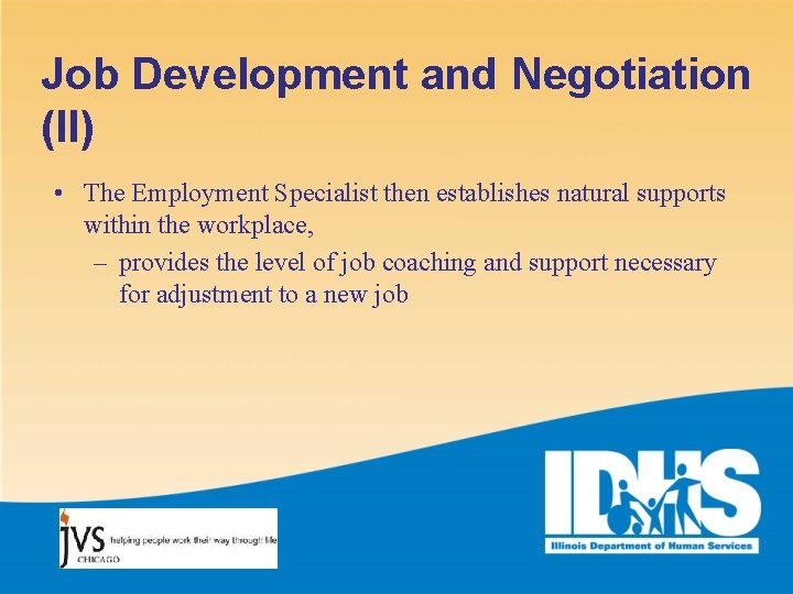 Job Development and Negotiation (II) • The Employment Specialist then establishes natural supports within