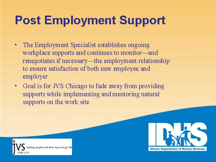 Post Employment Support • The Employment Specialist establishes ongoing workplace supports and continues to
