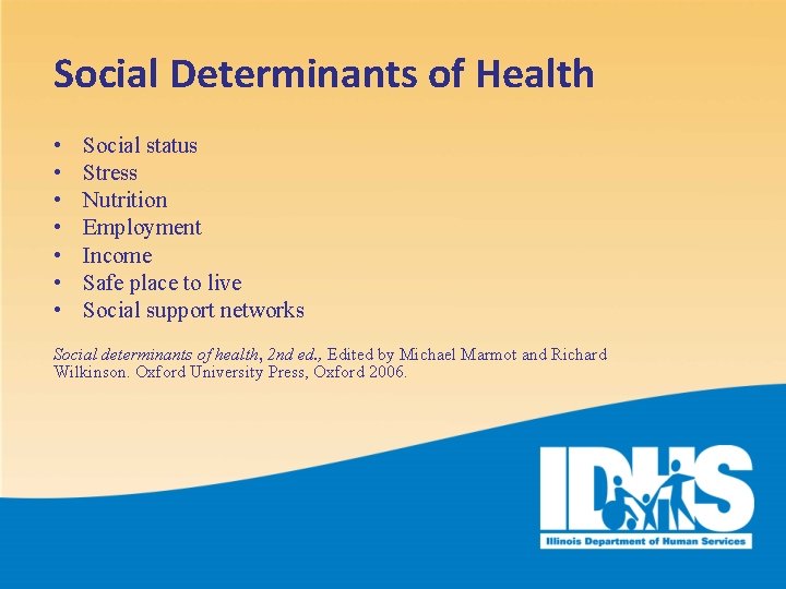 Social Determinants of Health • • Social status Stress Nutrition Employment Income Safe place