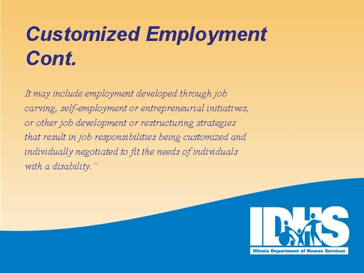Customized Employment Cont. It may include employment developed through job carving, self-employment or entrepreneurial