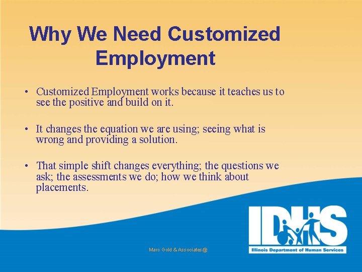 Why We Need Customized Employment • Customized Employment works because it teaches us to