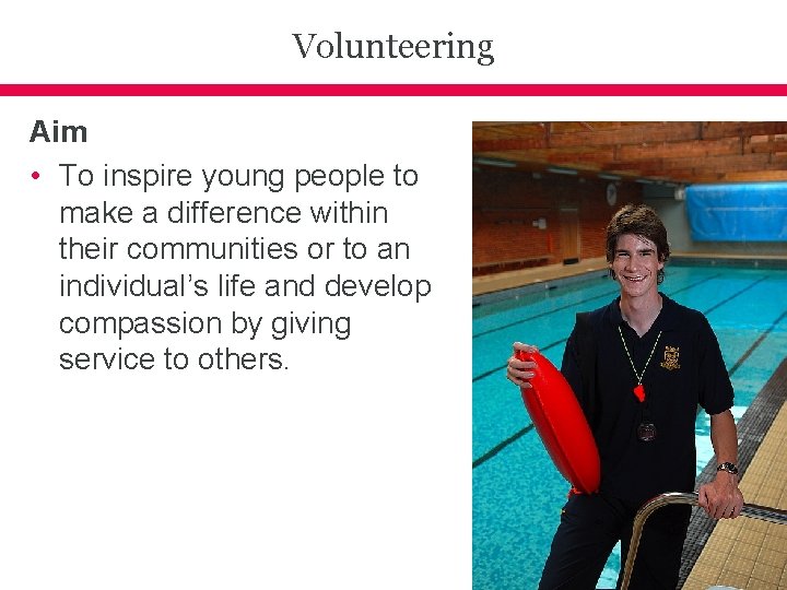 Volunteering Aim • To inspire young people to make a difference within their communities