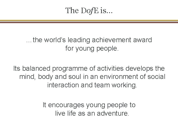 The Dof. E is… …the world’s leading achievement award for young people. Its balanced