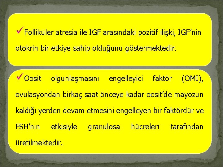 üFolliküler atresia ile IGF arasındaki pozitif ilişki, IGF’nin otokrin bir etkiye sahip olduğunu göstermektedir.