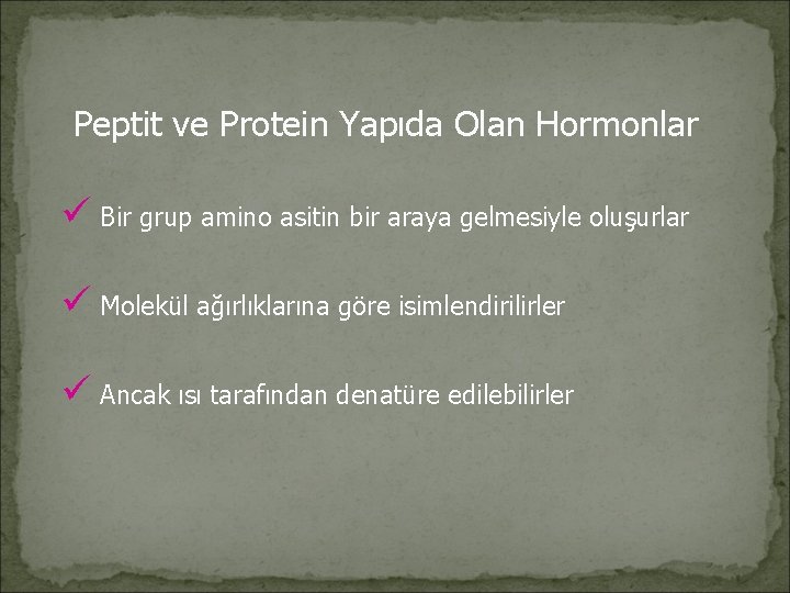 Peptit ve Protein Yapıda Olan Hormonlar ü Bir grup amino asitin bir araya gelmesiyle