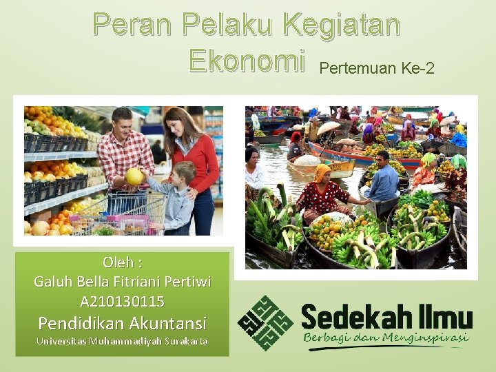 Peran Pelaku Kegiatan Ekonomi Pertemuan Ke-2 Oleh : Galuh Bella Fitriani Pertiwi A 210130115