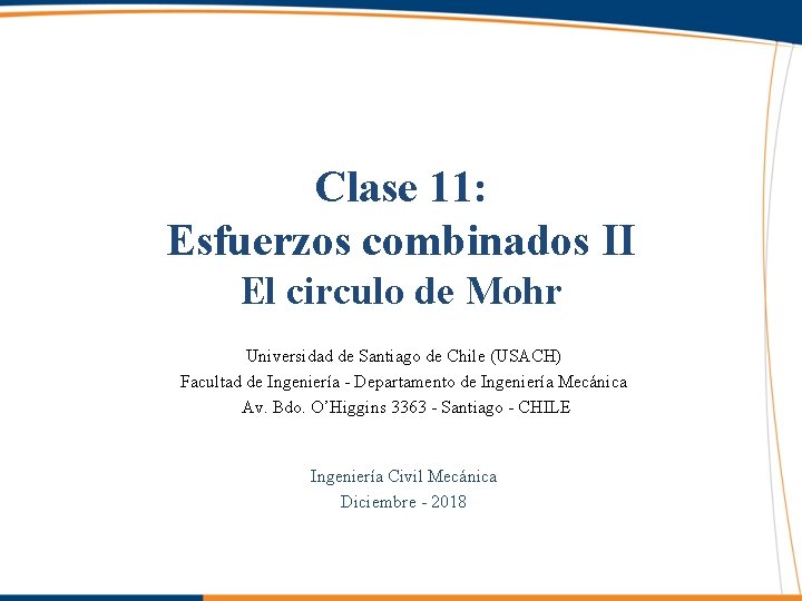 Clase 11: Esfuerzos combinados II El circulo de Mohr Universidad de Santiago de Chile
