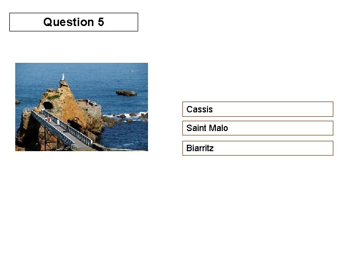 Question 5 Cassis Saint Malo Biarritz 