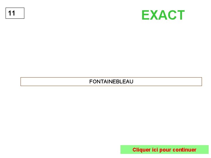 EXACT 11 FONTAINEBLEAU Cliquer ici pour continuer 