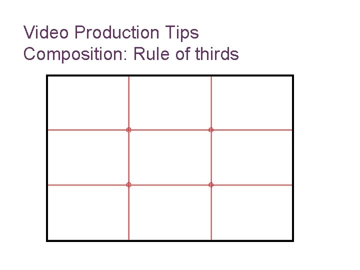 Video Production Tips Composition: Rule of thirds 