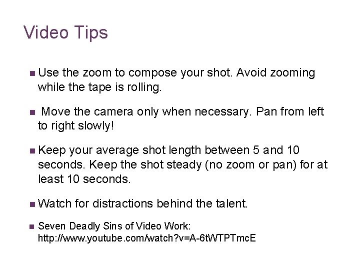 Video Tips n Use the zoom to compose your shot. Avoid zooming while the