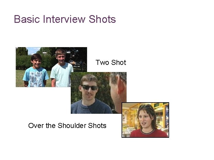Basic Interview Shots Two Shot Over the Shoulder Shots 