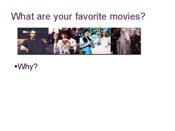 What are your favorite movies? §Why? 