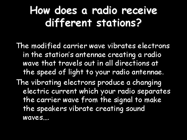 How does a radio receive different stations? The modified carrier wave vibrates electrons in