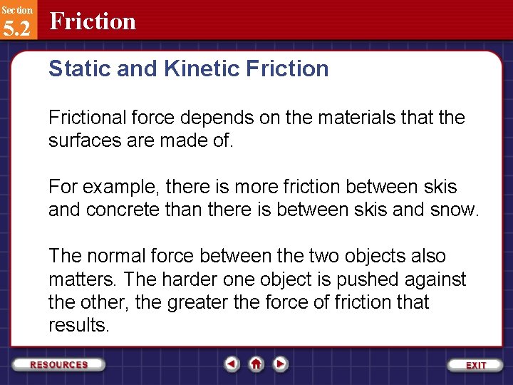 Section 5. 2 Friction Static and Kinetic Frictional force depends on the materials that
