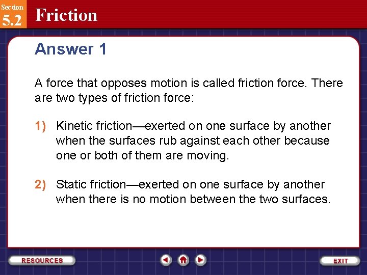 Section 5. 2 Friction Answer 1 A force that opposes motion is called friction