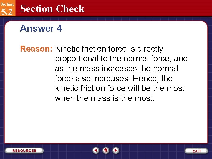 Section 5. 2 Section Check Answer 4 Reason: Kinetic friction force is directly proportional