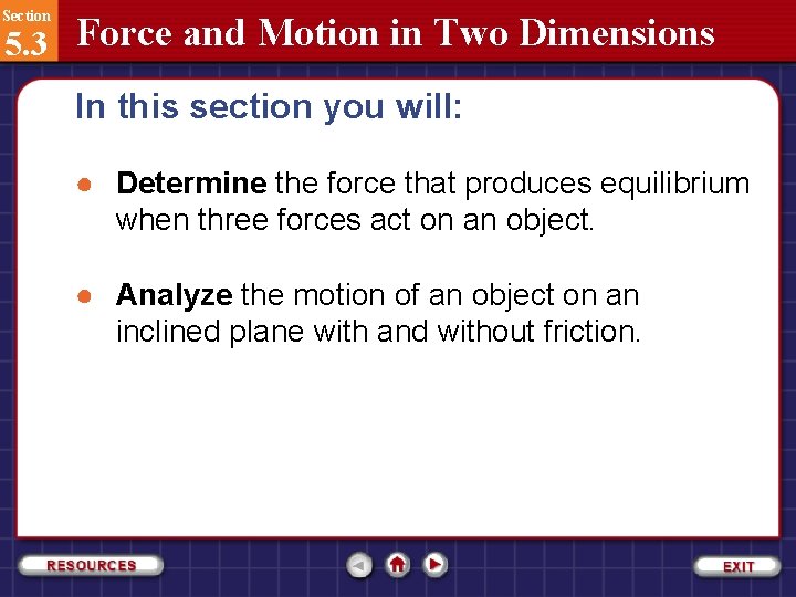 Section 5. 3 Force and Motion in Two Dimensions In this section you will: