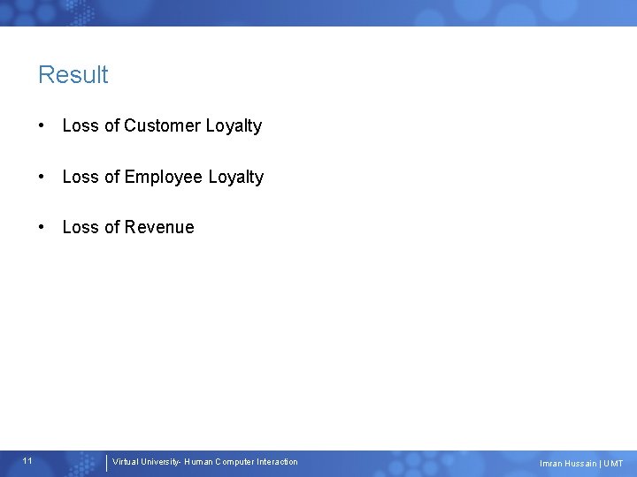 Result • Loss of Customer Loyalty • Loss of Employee Loyalty • Loss of