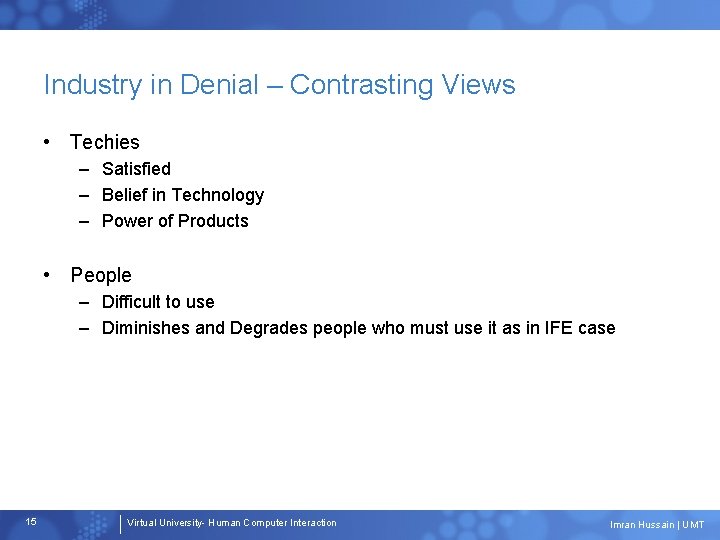 Industry in Denial – Contrasting Views • Techies – Satisfied – Belief in Technology