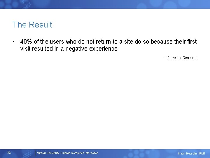 The Result • 40% of the users who do not return to a site