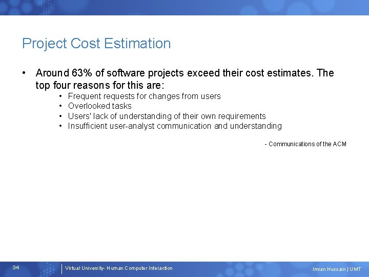 Project Cost Estimation • Around 63% of software projects exceed their cost estimates. The