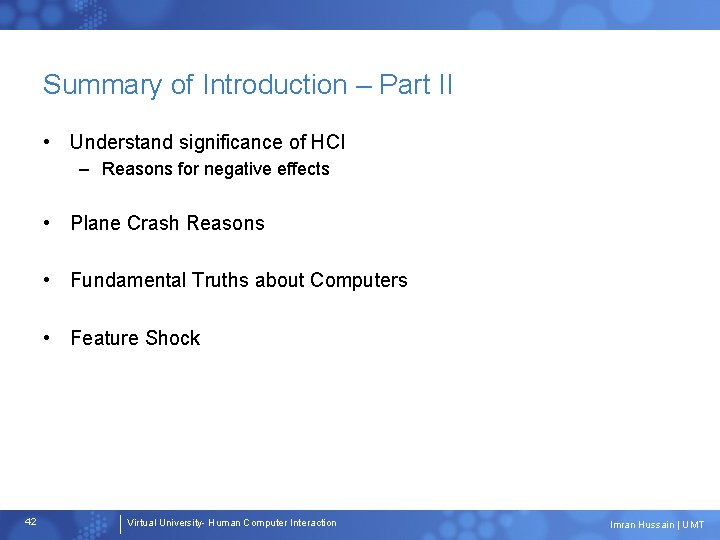 Summary of Introduction – Part II • Understand significance of HCI – Reasons for
