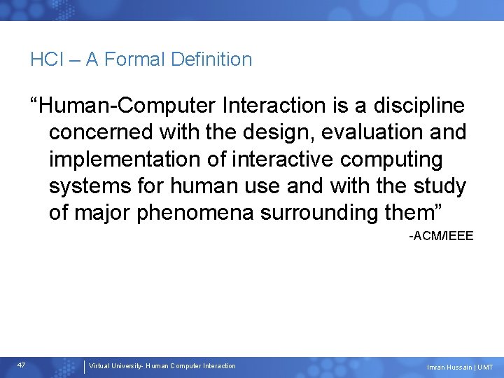 HCI – A Formal Definition “Human-Computer Interaction is a discipline concerned with the design,