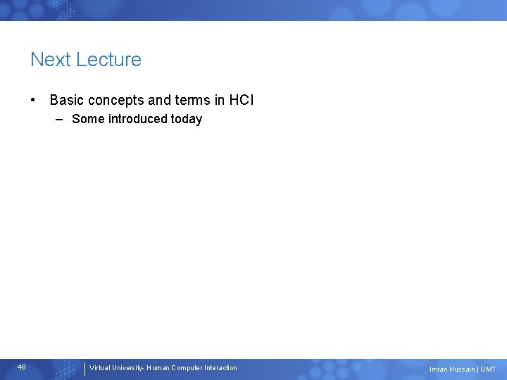 Next Lecture • Basic concepts and terms in HCI – Some introduced today 48