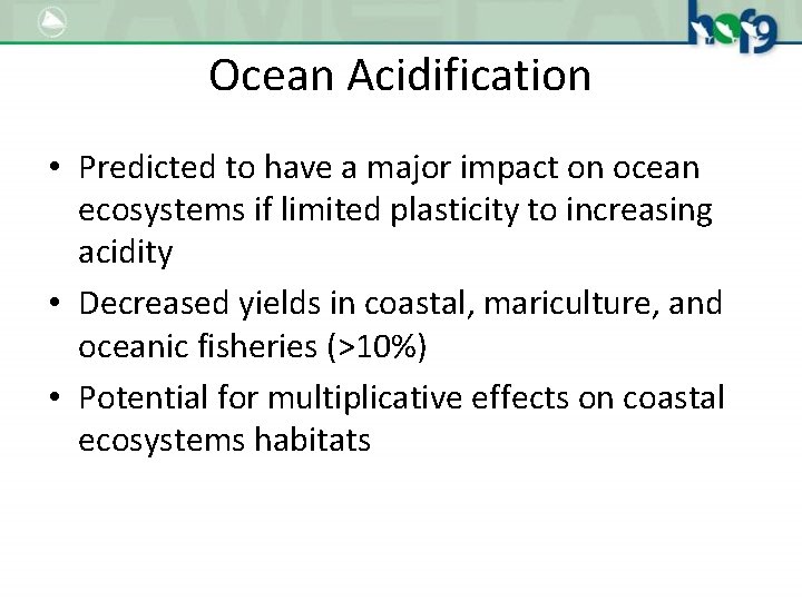 Ocean Acidification • Predicted to have a major impact on ocean ecosystems if limited