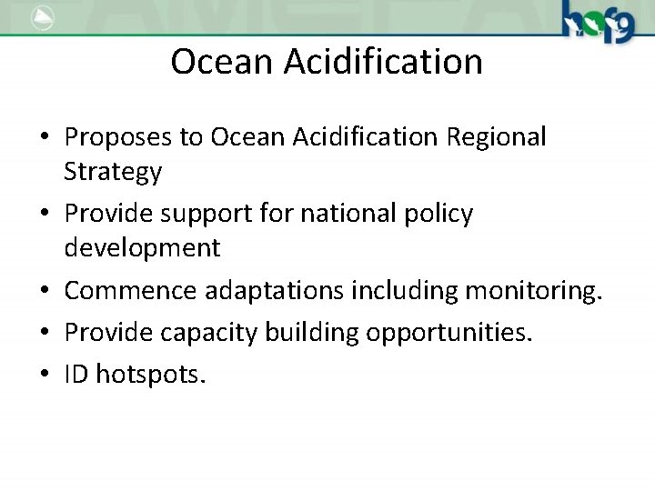 Ocean Acidification • Proposes to Ocean Acidification Regional Strategy • Provide support for national