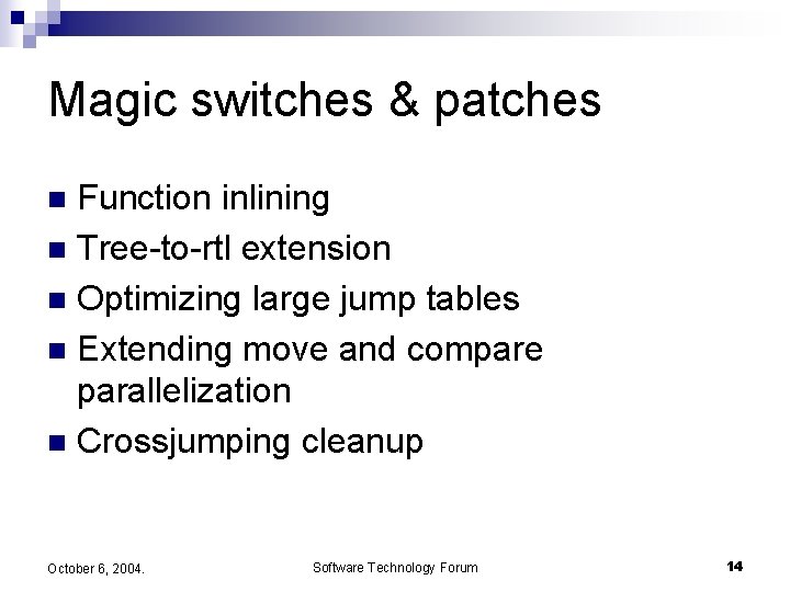 Magic switches & patches Function inlining n Tree-to-rtl extension n Optimizing large jump tables