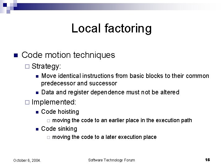 Local factoring n Code motion techniques ¨ Strategy: n n Move identical instructions from