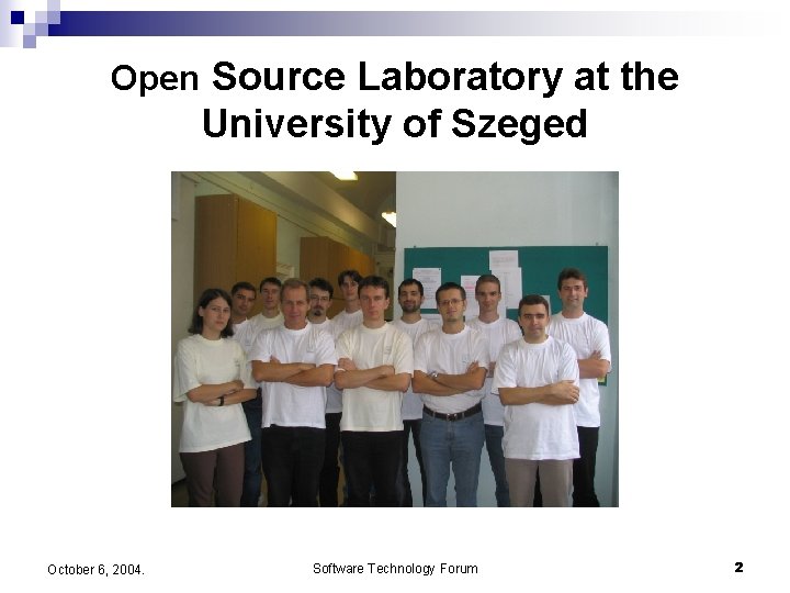 Open Source Laboratory at the University of Szeged October 6, 2004. Software Technology Forum